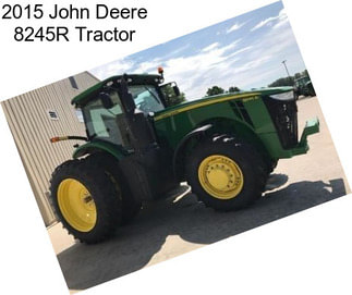 2015 John Deere 8245R Tractor