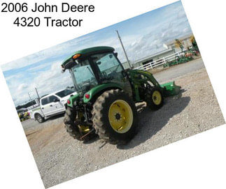 2006 John Deere 4320 Tractor