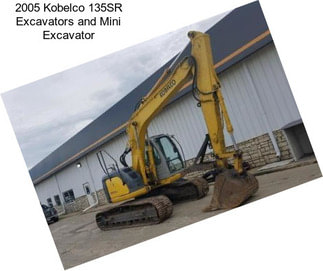 2005 Kobelco 135SR Excavators and Mini Excavator