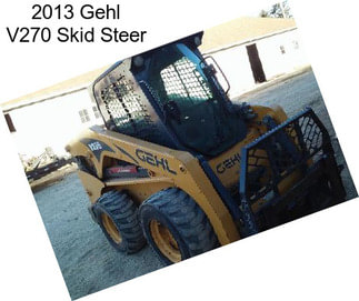 2013 Gehl V270 Skid Steer