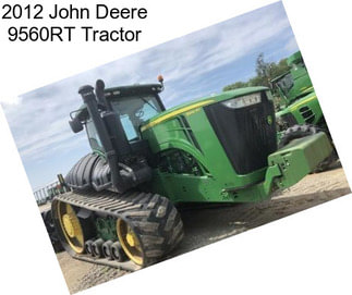 2012 John Deere 9560RT Tractor