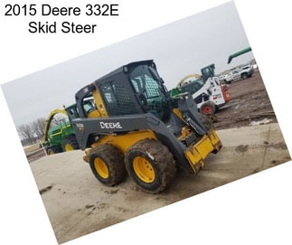 2015 Deere 332E Skid Steer