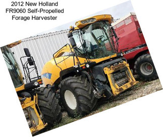 2012 New Holland FR9060 Self-Propelled Forage Harvester
