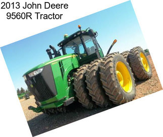 2013 John Deere 9560R Tractor