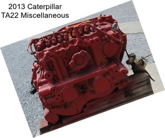 2013 Caterpillar TA22 Miscellaneous