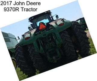 2017 John Deere 9370R Tractor