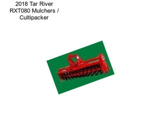 2018 Tar River RXT080 Mulchers / Cultipacker