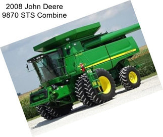 2008 John Deere 9870 STS Combine