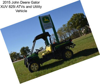 2015 John Deere Gator XUV 825I ATVs and Utility Vehicle