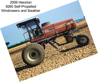 2006 Hesston 9260 Self-Propelled Windrowers and Swather