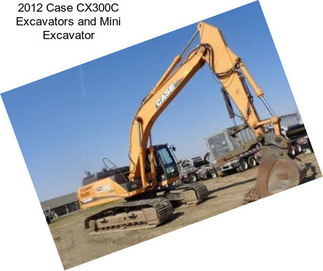 2012 Case CX300C Excavators and Mini Excavator