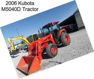 2006 Kubota M5040D Tractor