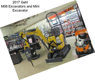 2017 Gehl M08 Excavators and Mini Excavator