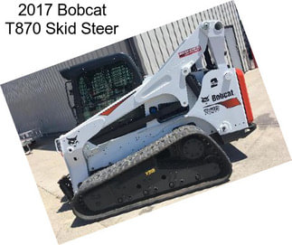 2017 Bobcat T870 Skid Steer