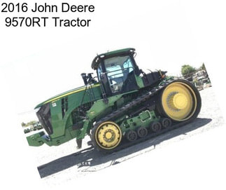 2016 John Deere 9570RT Tractor