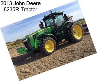 2013 John Deere 8235R Tractor