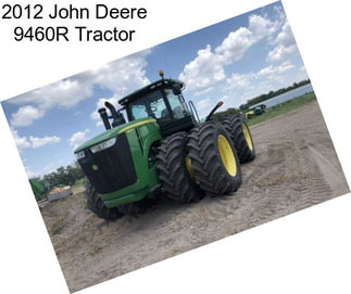 2012 John Deere 9460R Tractor