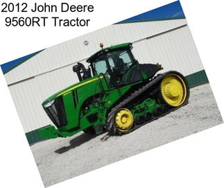 2012 John Deere 9560RT Tractor