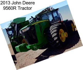 2013 John Deere 9560R Tractor