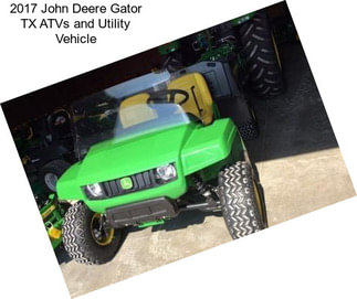 2017 John Deere Gator TX ATVs and Utility Vehicle