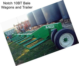 Notch 10BT Bale Wagons and Trailer