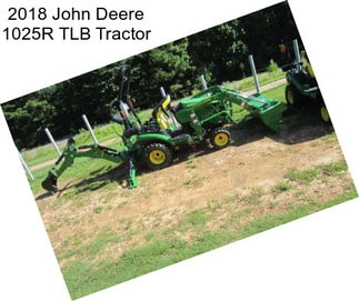 2018 John Deere 1025R TLB Tractor