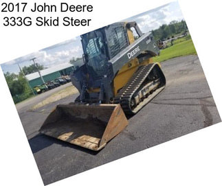 2017 John Deere 333G Skid Steer