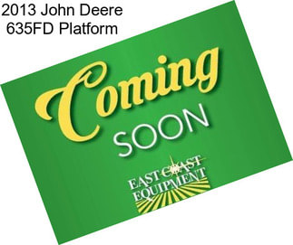 2013 John Deere 635FD Platform