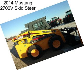 2014 Mustang 2700V Skid Steer