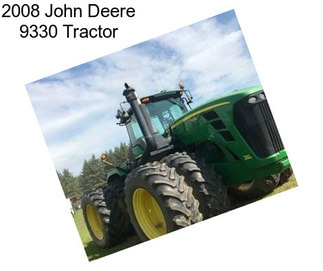 2008 John Deere 9330 Tractor