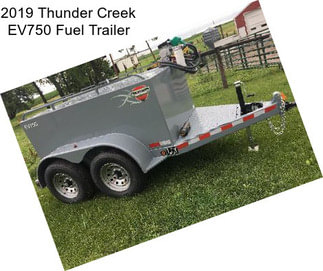 2019 Thunder Creek EV750 Fuel Trailer