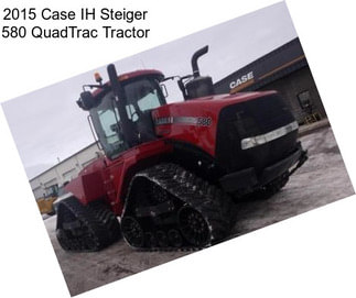 2015 Case IH Steiger 580 QuadTrac Tractor