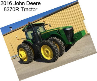 2016 John Deere 8370R Tractor