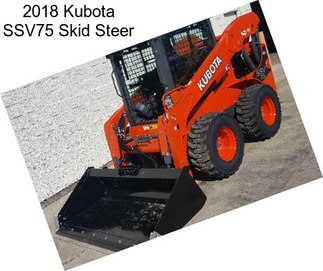 2018 Kubota SSV75 Skid Steer