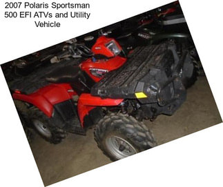 2007 Polaris Sportsman 500 EFI ATVs and Utility Vehicle