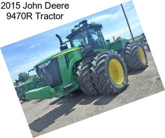 2015 John Deere 9470R Tractor