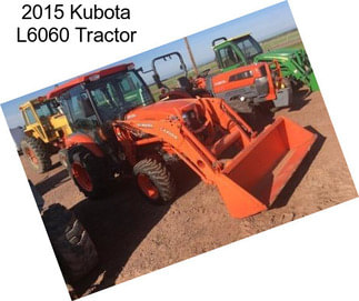 2015 Kubota L6060 Tractor