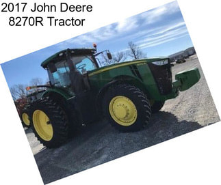 2017 John Deere 8270R Tractor
