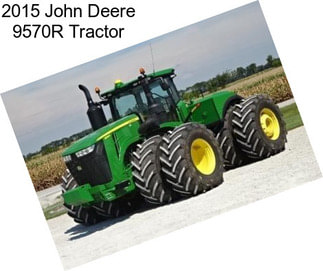 2015 John Deere 9570R Tractor