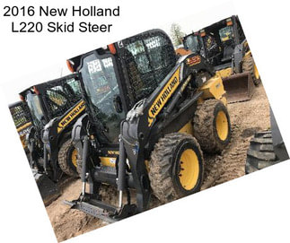 2016 New Holland L220 Skid Steer