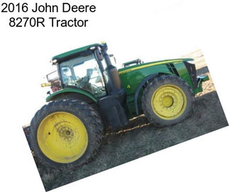 2016 John Deere 8270R Tractor