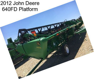 2012 John Deere 640FD Platform