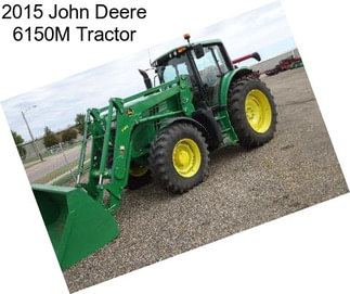 2015 John Deere 6150M Tractor