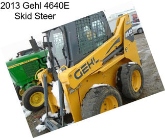 2013 Gehl 4640E Skid Steer