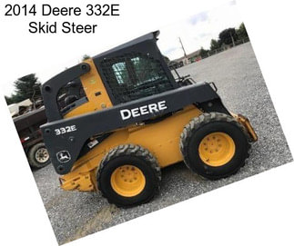 2014 Deere 332E Skid Steer