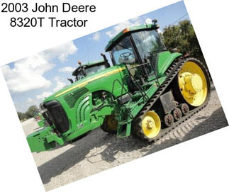 2003 John Deere 8320T Tractor