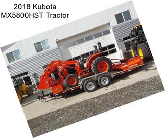 2018 Kubota MX5800HST Tractor