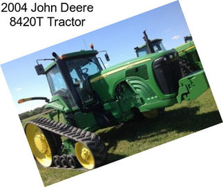 2004 John Deere 8420T Tractor