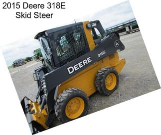 2015 Deere 318E Skid Steer