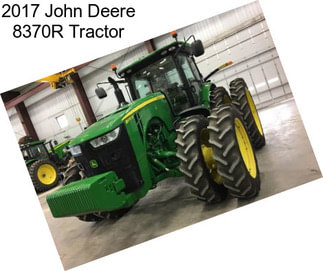 2017 John Deere 8370R Tractor